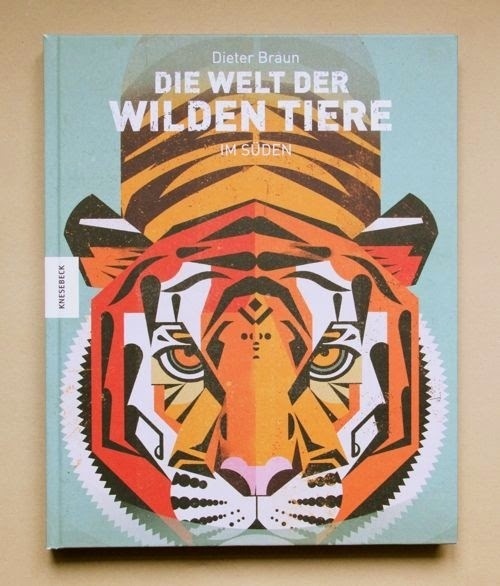 Fine Fine Books: Dieter Braun: Die Welt der wilden Tiere #cover #tiger #illustration