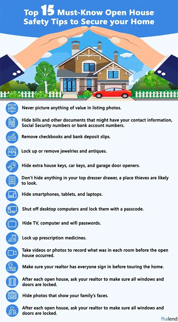 Here are the top fifteen pieces of advice from real estate professionals and safety experts to keep you, your property, and your valuables safe while showing it. Take these below precautions and read about our top open house safety tips to secure your home to ensure that you're safe: