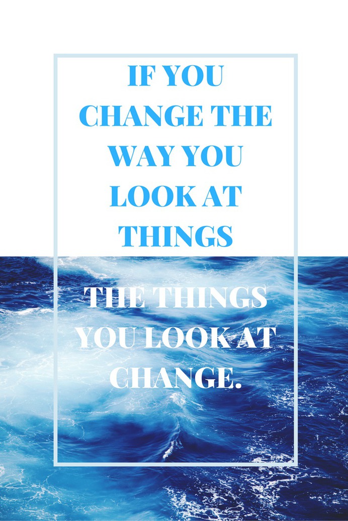 If you change the way you look at things, the things you look at #change #quotes
