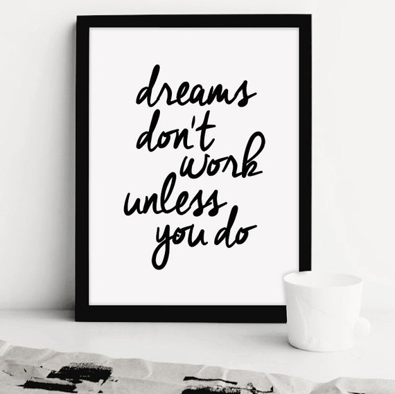 Dreams don't work unless you do