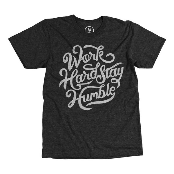 Work Hard Stay Humble #lettering #print #texture #shirt #illustration #photography #fashion #type #layout