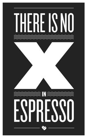 FFFFOUND! | There is NO X in Espresso  this isn't happiness.™ #design #graphic #poster #typography