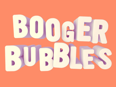 Booger Bubbles #type