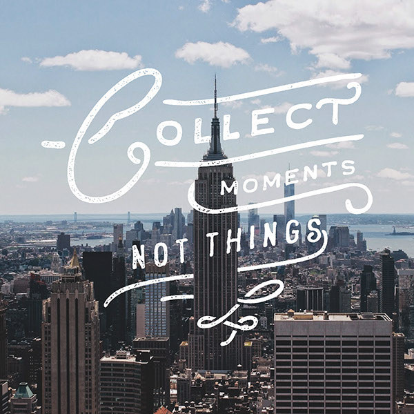 Collect moments, not things - Lettering by Noel Shiveley