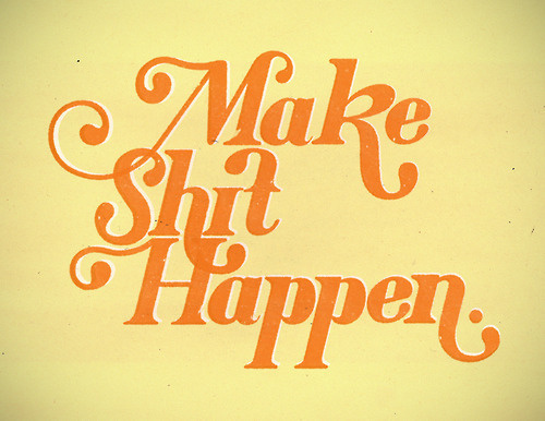 Make Shit Happen #design #hit #letter #illustration #hand #typography