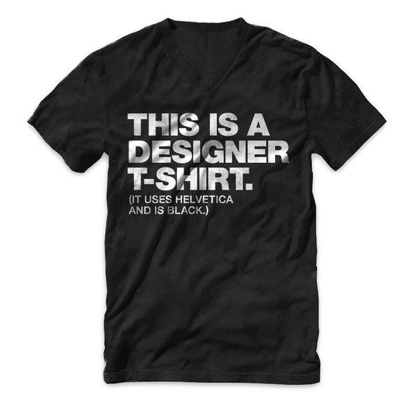 "This is a designer t shirt" Design and Typography V Neck T Shirt #design #black #shirt #tee #helvetica