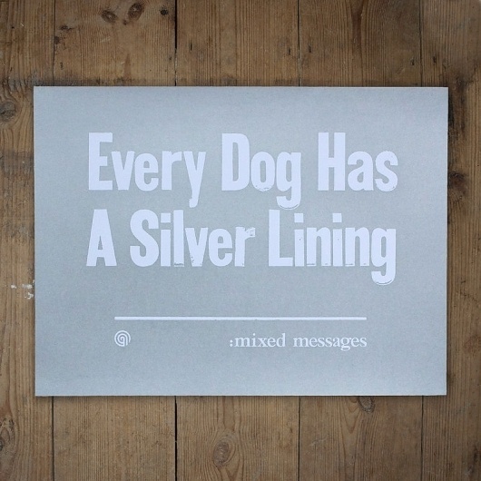 Every Dog Has A Silver Lining - anthonyoram #silver #print #messages #screen #mixed #type