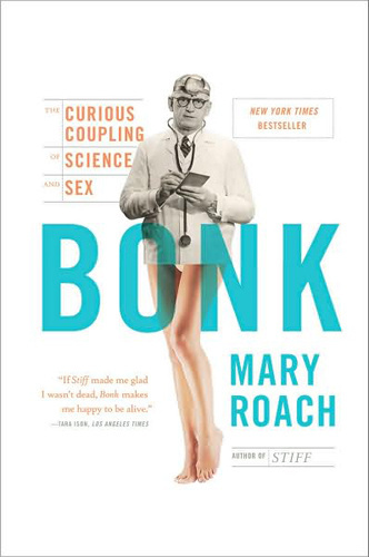 Bonk: The Curious Coupling of Science and SexÂ (2008)Â Mary Roach design: #bonk