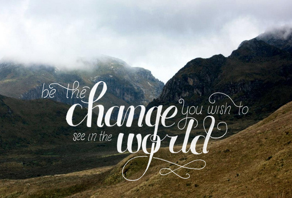 "Be the change you wish to see in the world" #inspirational #lettering #quote #ghandi #hand