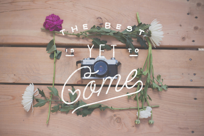 The best is yet to come - Lettering by Noel Shiveley