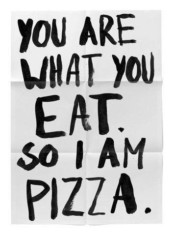 You Are What You Eat So I Am Pizza | Shiro to Kuro #painted #bold #poster #hand #typography