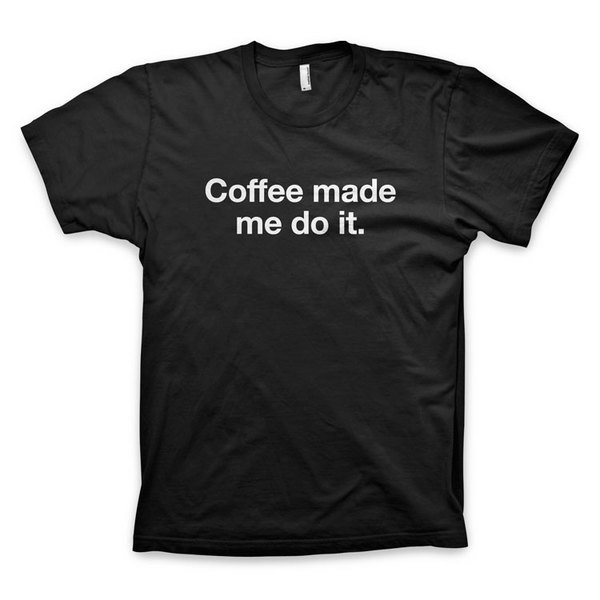 "Coffee made me do it" Type T Shirt #black #shirt #tee #coffee #helvetica