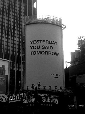 Yesterday you said tomorrow - Just Do It #nike