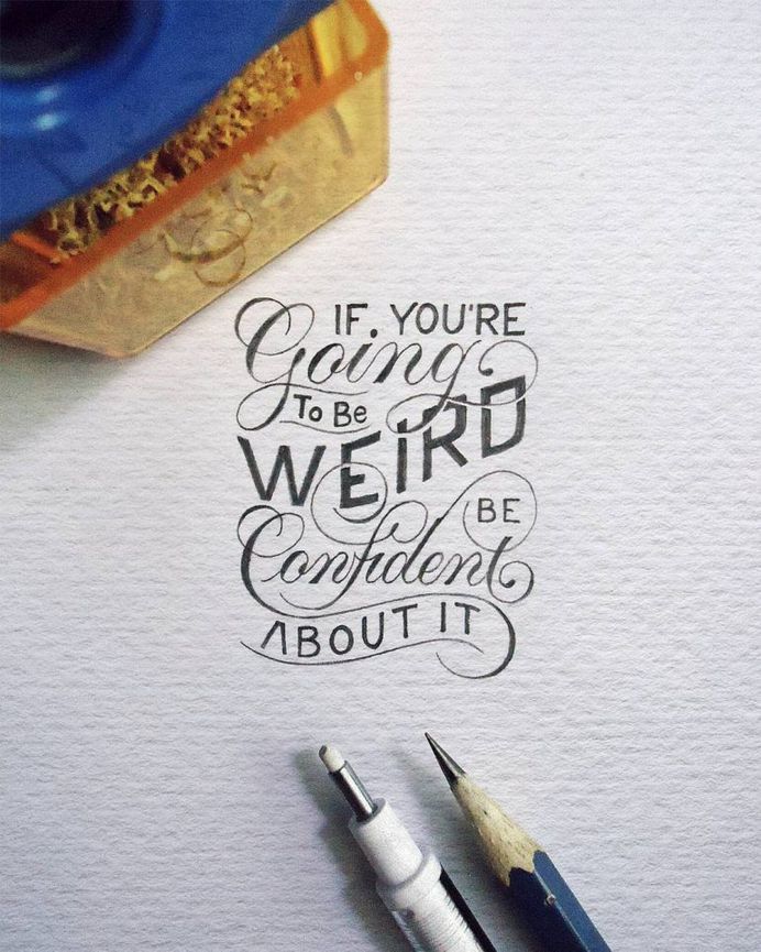 If You’re going to be Weird, be Confident about it”😎 – anon