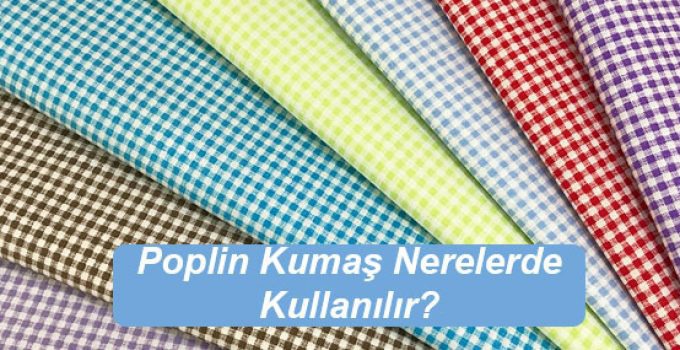 Poplin Kumaş Nerelerde Kullanılır?