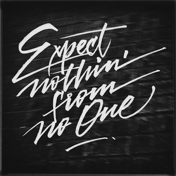 Expect Nothin' From No One - Lettering by Joan Quirós #calligraphy #drawn #lettering #hand