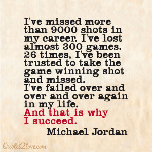 I've missed more than 9000 shots in my career. I've lost almost 300 games. 26 times, I've been trusted to take the game winning shot a #motivation #success #quotes
