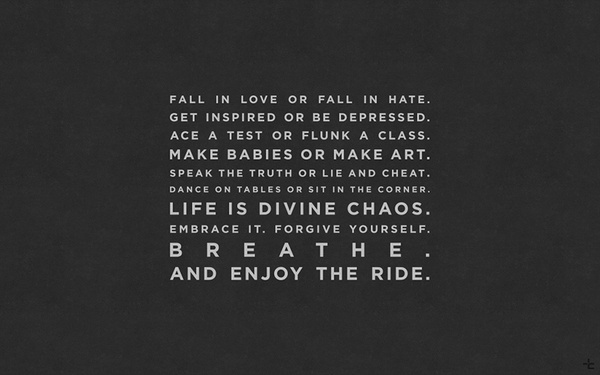 Divine ChaosWallpaper versions downloadable atchristarampi.com/other/wallpaper/divinechaoswallpaper.zip #breathe #white #quote #ride #design #graphic #black #enjoy #and #type #typography
