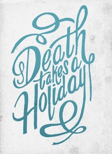 Death takes a holiday | Flickr - Photo Sharing! #lettering #typography