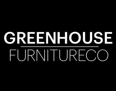 GREENHOUSE, FURNITURE DESIGN
