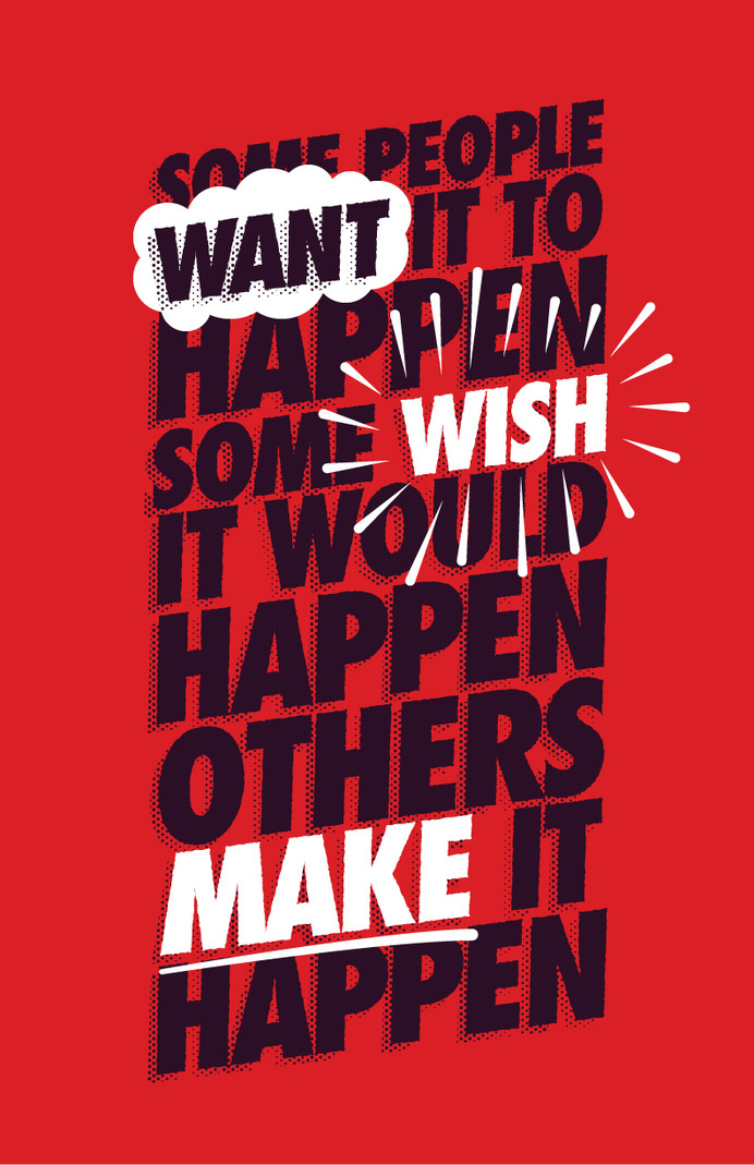 "Some people want it to happen, some wish it would happen, others make it happen." #design #graphic #poster #typography