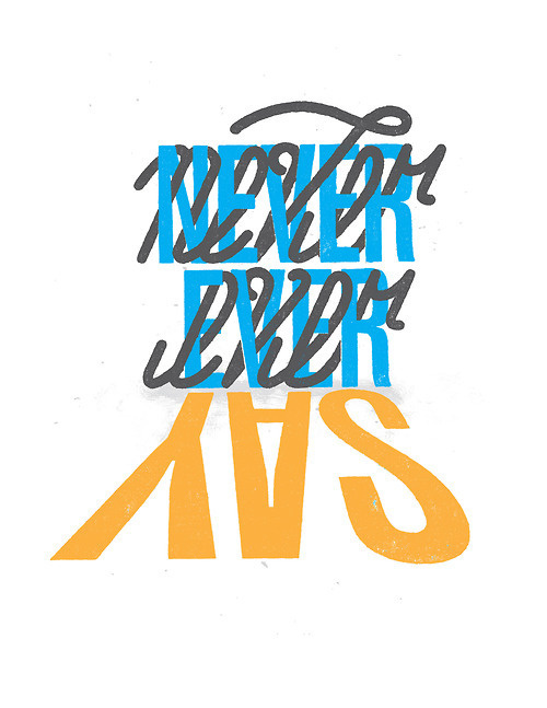 Never Ever Say Never Ever #design #letter #illustration #hand #typography