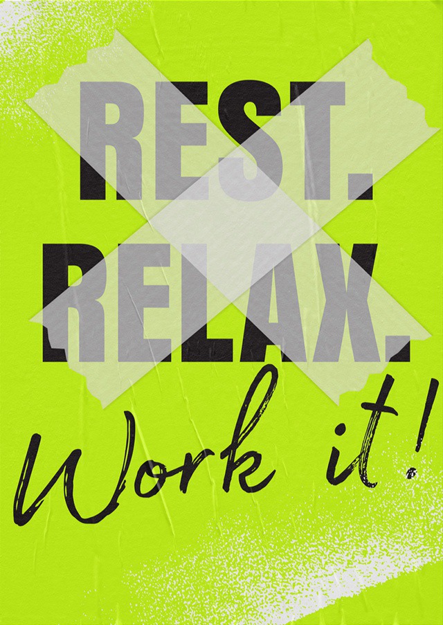 REST. RELAX. WORK IT!