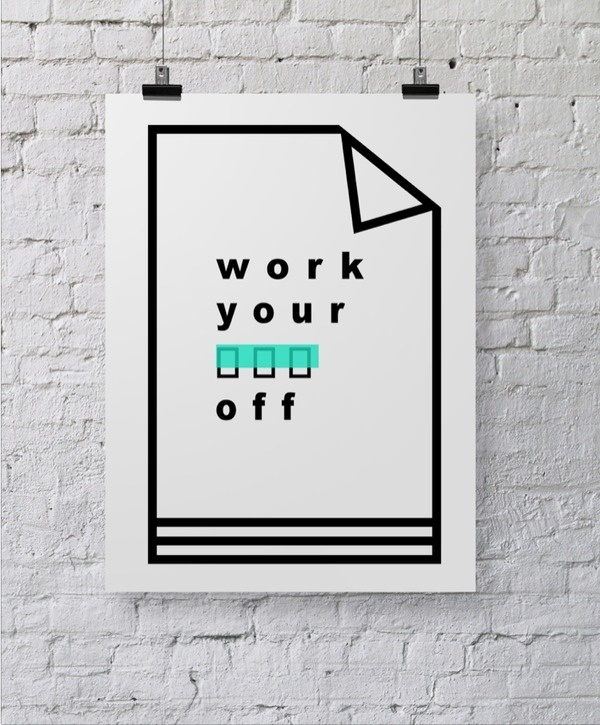 Work Your Ass Off - Minimal Poster Design by Claudia Argueta #print #design #graphic #minimal #poster #type #typography