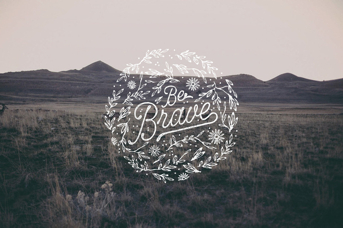 Be Brave - Lettering by Noel Shiveley
