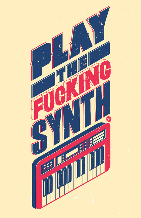 betype: "Play the fucking synth" #poster