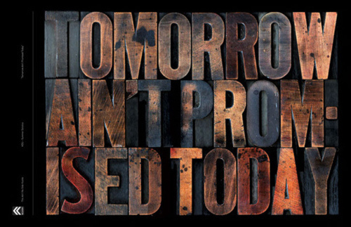 Tomorrow ain't promised today #skill #design #letterpress #craftsmanship #quality #type #typography