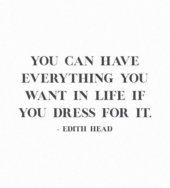 You can have anything you want in life if you dress for it