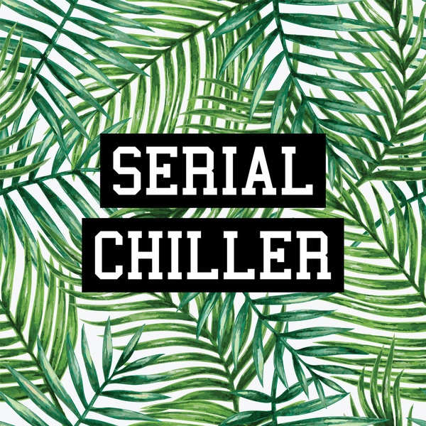 I'm a serial chiller (artwork by Text Guy)