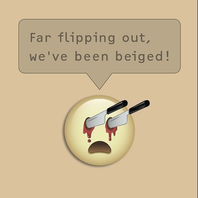 Far flipping out we've been beiged! #beige #ironic