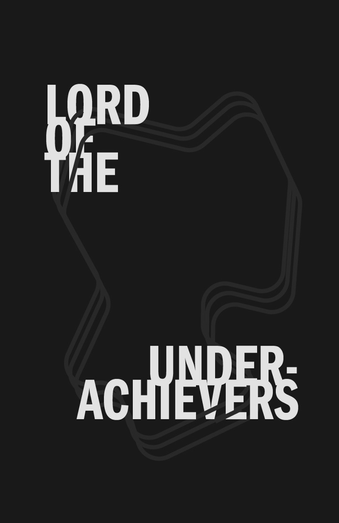 Black poster with white type saying Lord of the underachievers.