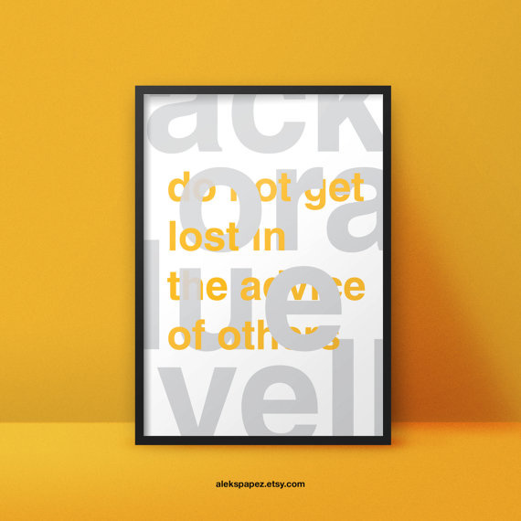 Do not get lost in the advice of others - www.apapez.com #poster #minimalist #advice #dontgetlost #typography #bold