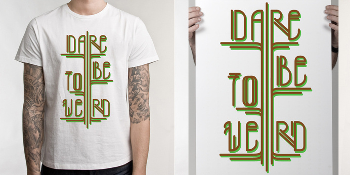 Dare To Be Weird Shirt/Poster Design by Matt Hodin www.Behance.net/MattHodin
