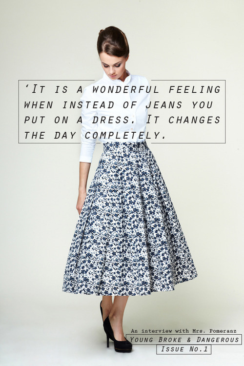 An interview with Dasha, founder ofÂ Mrs. Pomeranz,Â dressmaker from Moscow, for issue no.1 of A Magazine for the Young Broke & Dangerous, c #inspiration #girl #quote #graphic #fashion #beauty
