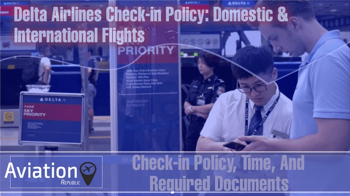 How to Make the Most of Delta Airlines Check-in: Check-in Policy, Time, And Required Documents
