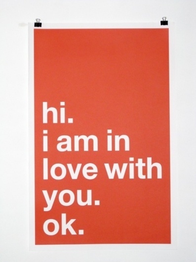 hi. i am in love with you. ok. | Colossal #valentines #prints #poster #helvetica #love