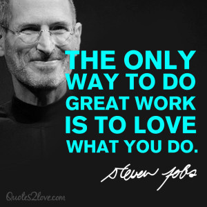 The only way to do great work is to love what you do. Steve Jobs #motivation #success #quotes