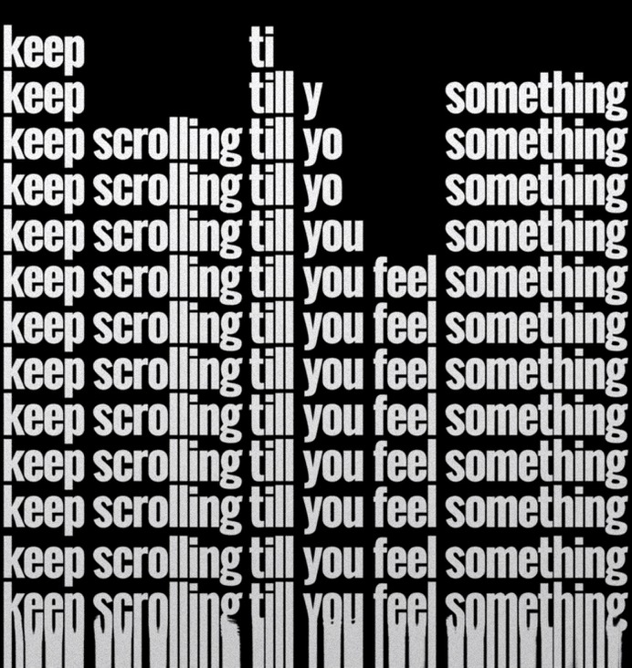 Keep scrolling till you feel something