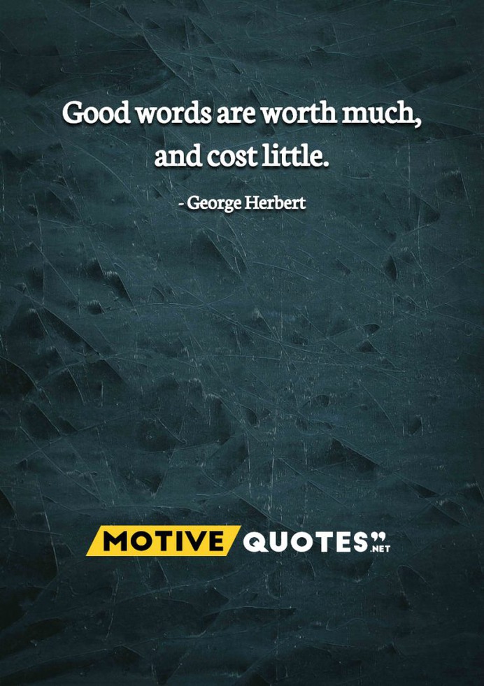 Good words are worth much