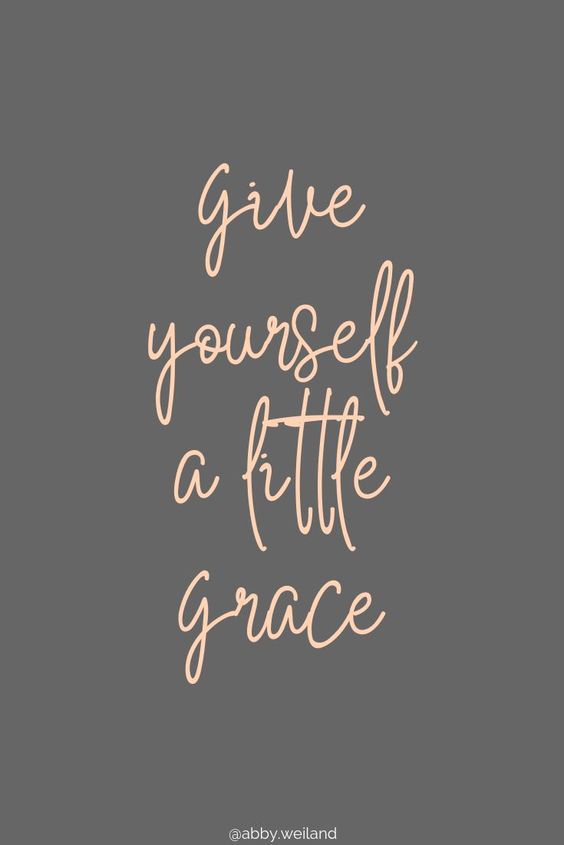 Give yourself a little grace today.