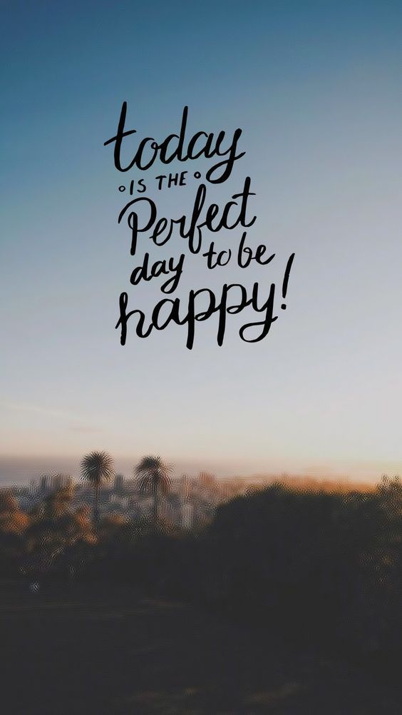 Today is the Perfect day to be Happy