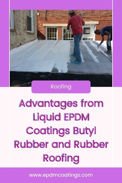 Advantages from Liquid EPDM Coatings Butyl Rubber and Rubber Roofing