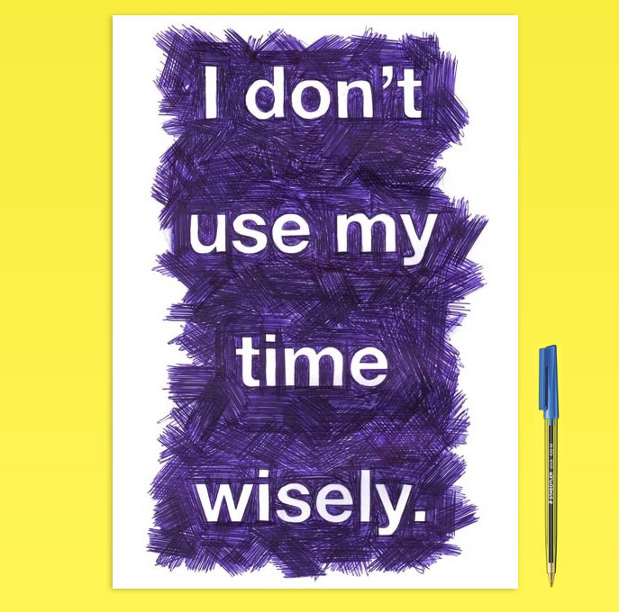 I Don't Use My Time Wisely #biro #pen #time #procrastination #humor #funny #joke #scribble #typography #type #lettering