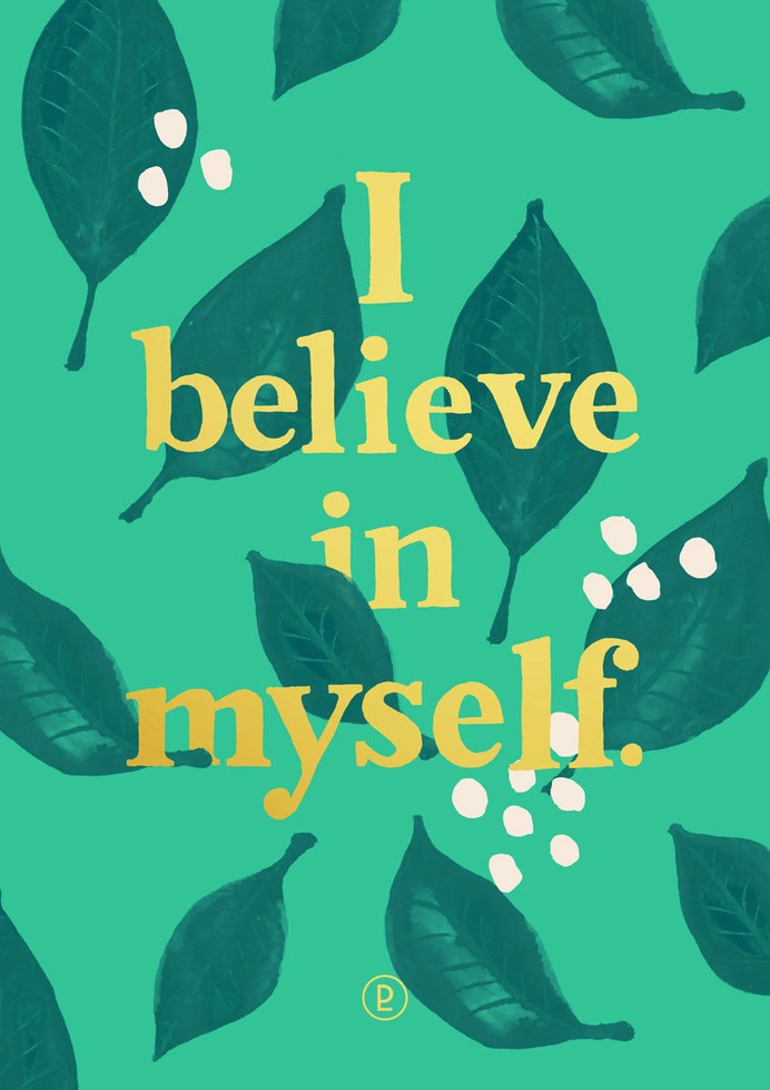 I believe in myself. - Mantra available as print at https://society6.com/deniselackner