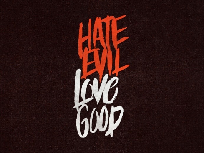 Hate Evil, Love Good #hate #good #brush #typography