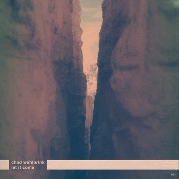 Chad Wahlbrink "Let It Come"